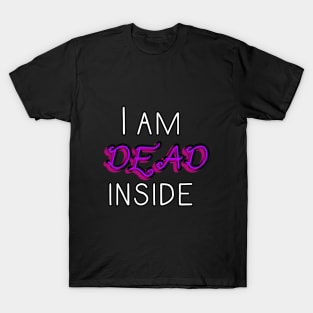 I am dead inside T-Shirt